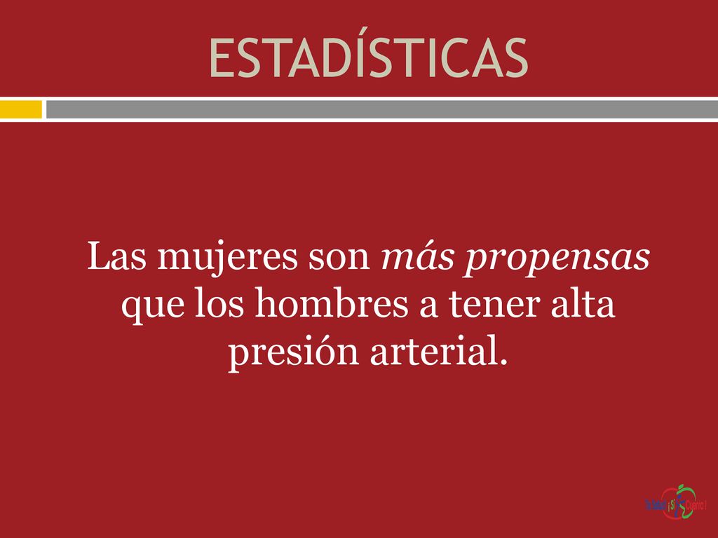ESTADÍSTICAS Las mujeres son más propensas que los hombres a tener alta presión arterial.