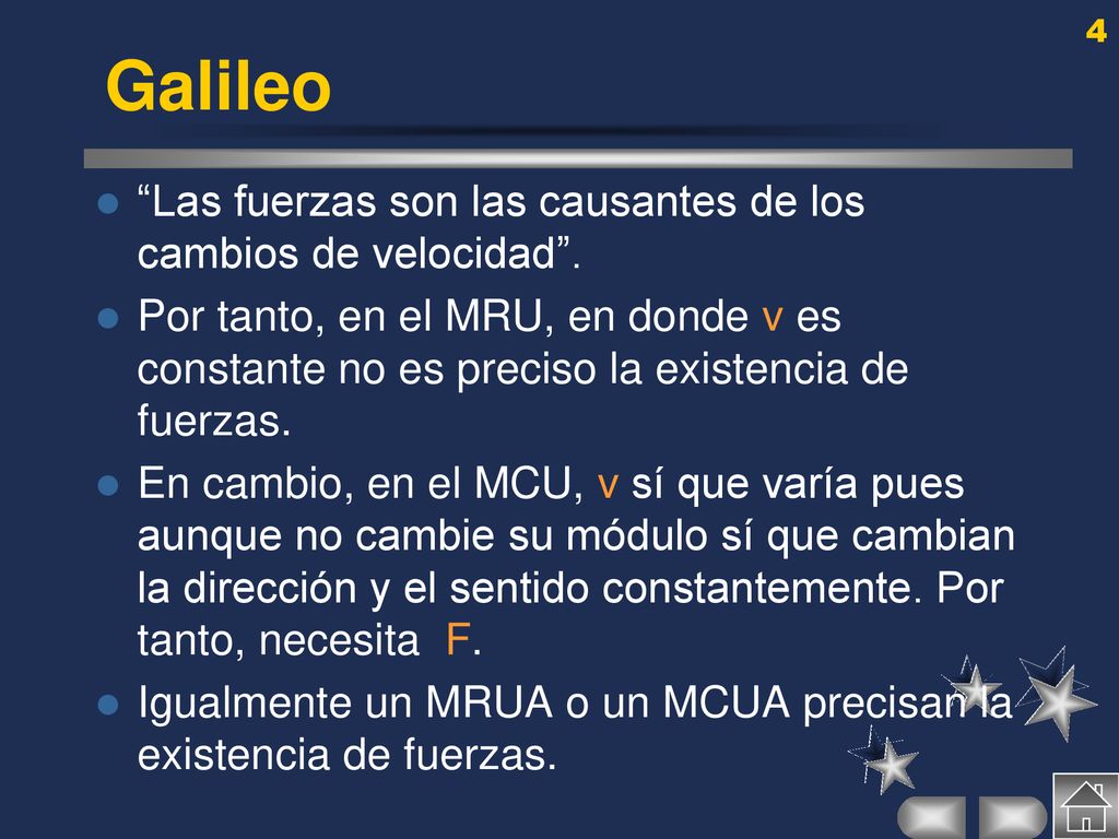 Galileo Las fuerzas son las causantes de los cambios de velocidad .