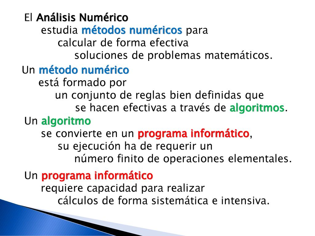 El Análisis Numérico estudia métodos numéricos para. calcular de forma efectiva. soluciones de problemas matemáticos.
