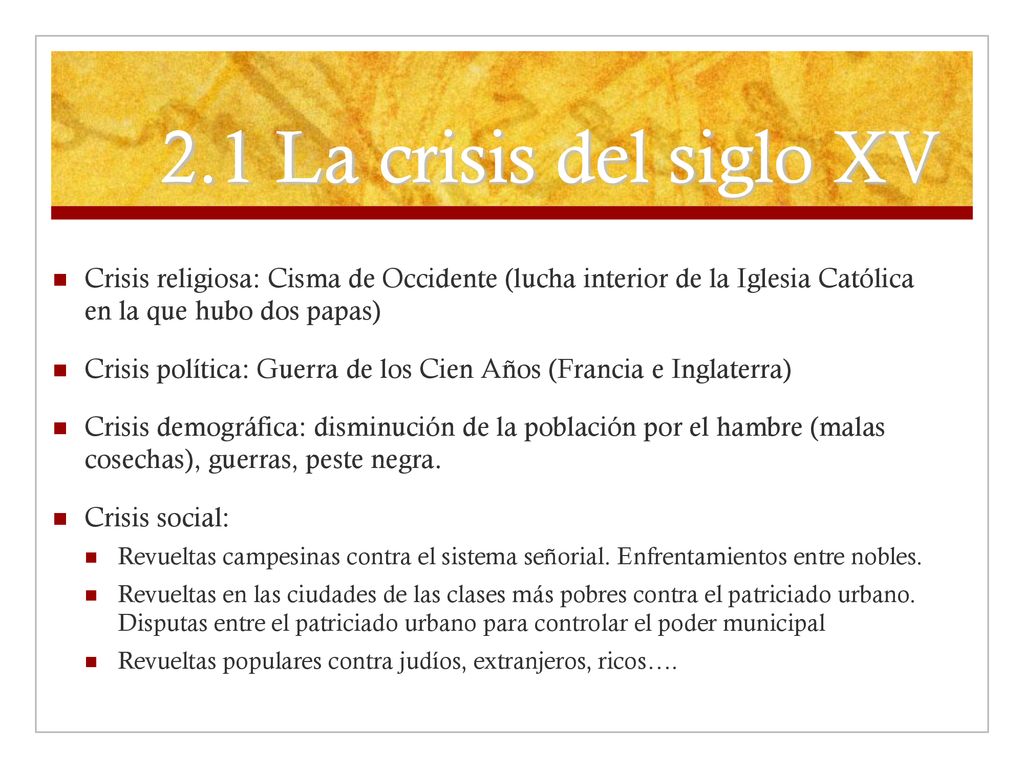 2.1 La crisis del siglo XV Crisis religiosa: Cisma de Occidente (lucha interior de la Iglesia Católica en la que hubo dos papas)