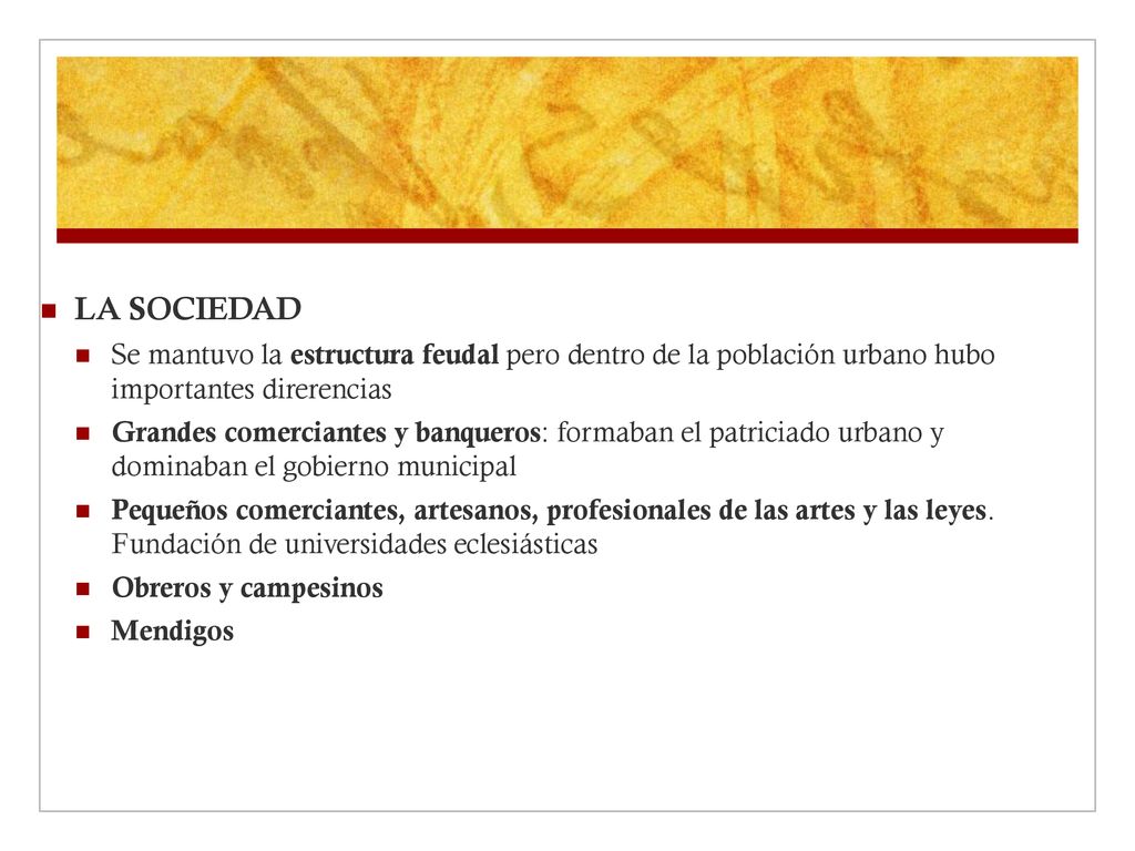 LA SOCIEDAD Se mantuvo la estructura feudal pero dentro de la población urbano hubo importantes direrencias.