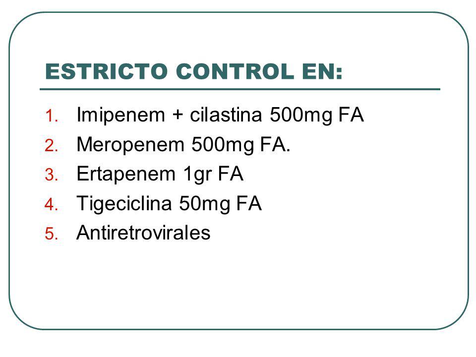 ESTRICTO CONTROL EN: Imipenem + cilastina 500mg FA Meropenem 500mg FA.