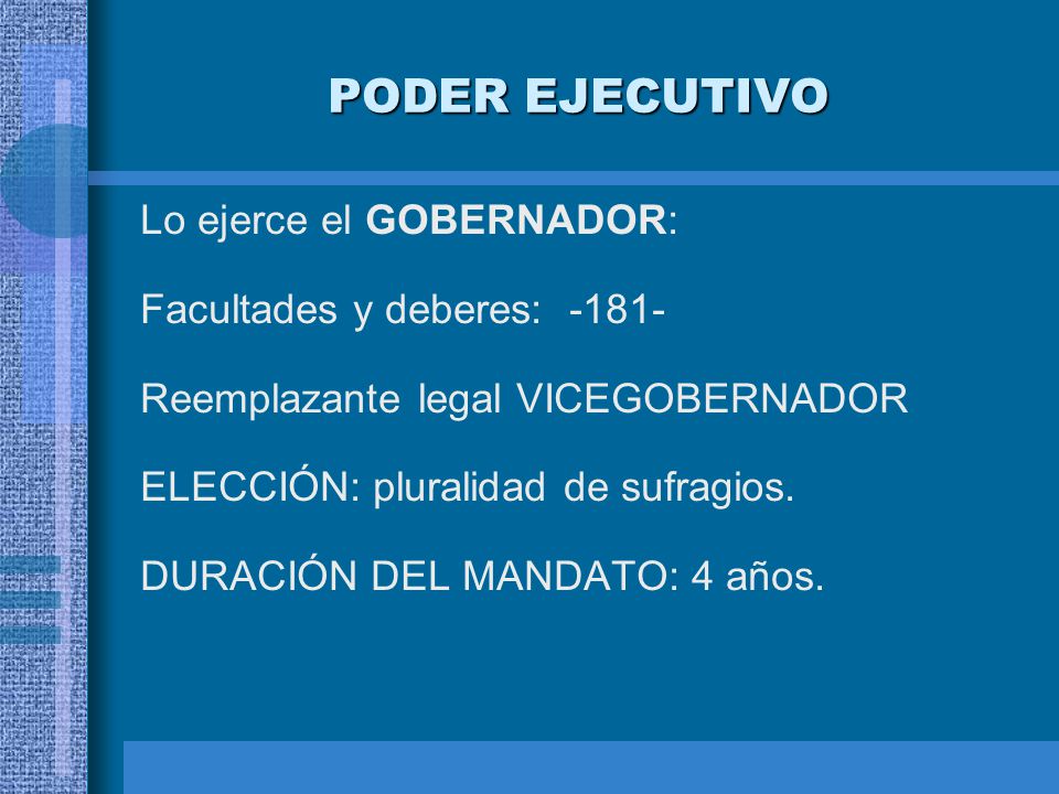 PODER EJECUTIVO Lo ejerce el GOBERNADOR: Facultades y deberes: -181-