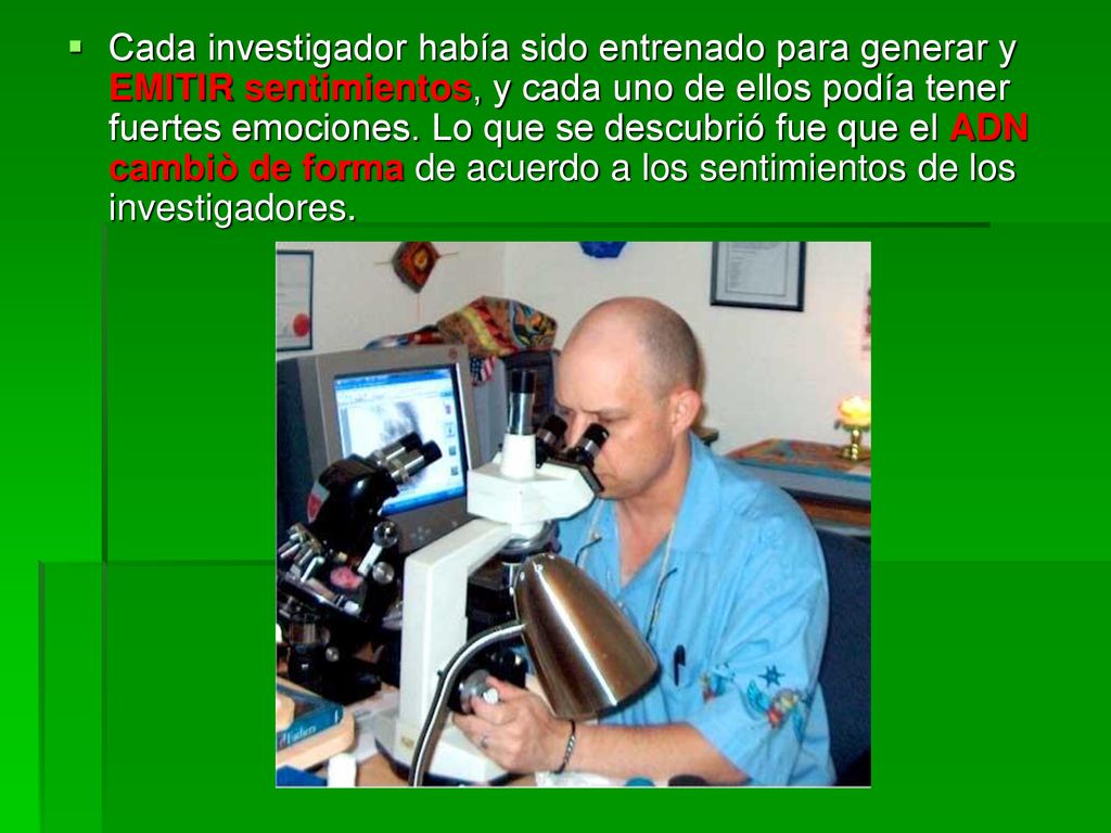 Cada investigador había sido entrenado para generar y EMITIR sentimientos, y cada uno de ellos podía tener fuertes emociones.