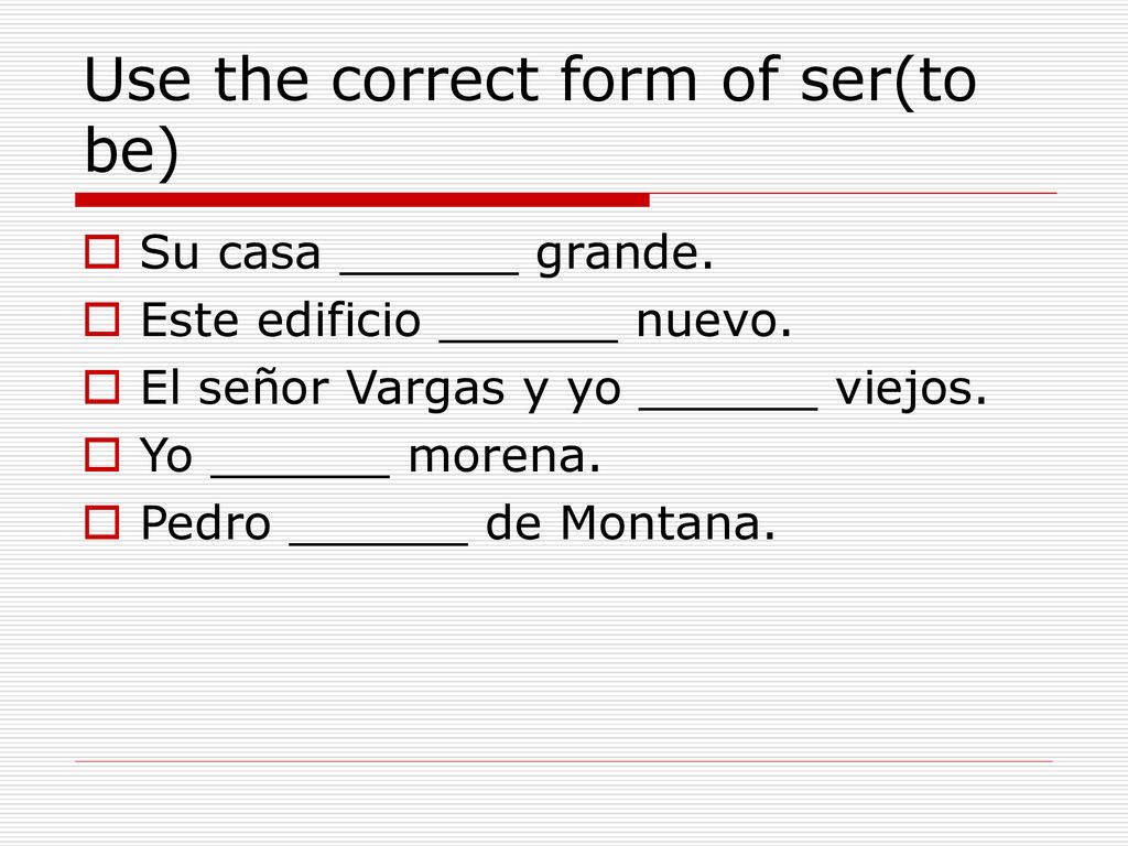 Use the correct form of ser(to be)