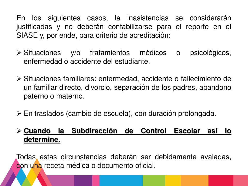 En los siguientes casos, la inasistencias se considerarán justificadas y no deberán contabilizarse para el reporte en el SIASE y, por ende, para criterio de acreditación: