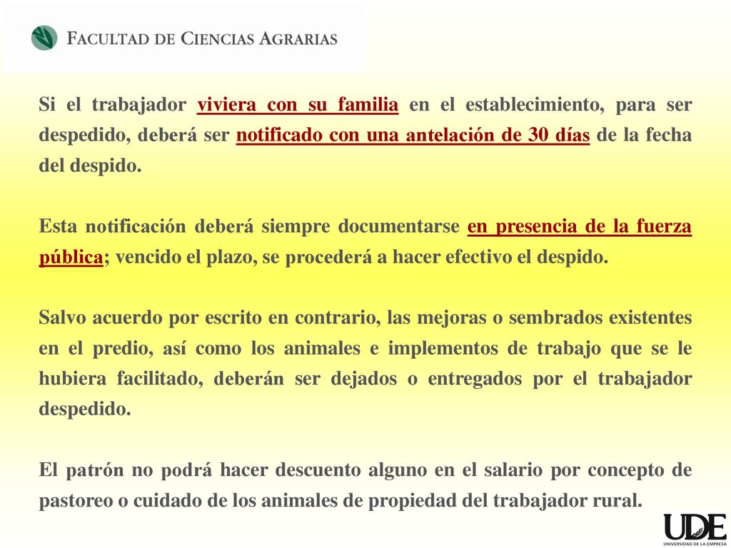 Si el trabajador viviera con su familia en el establecimiento, para ser despedido, deberá ser notificado con una antelación de 30 días de la fecha del despido.