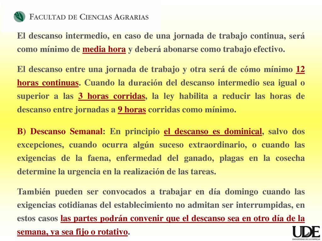 El descanso intermedio, en caso de una jornada de trabajo continua, será como mínimo de media hora y deberá abonarse como trabajo efectivo.