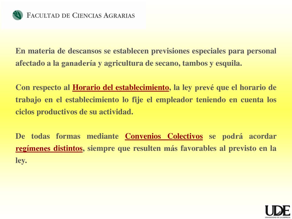 En materia de descansos se establecen previsiones especiales para personal afectado a la ganadería y agricultura de secano, tambos y esquila.