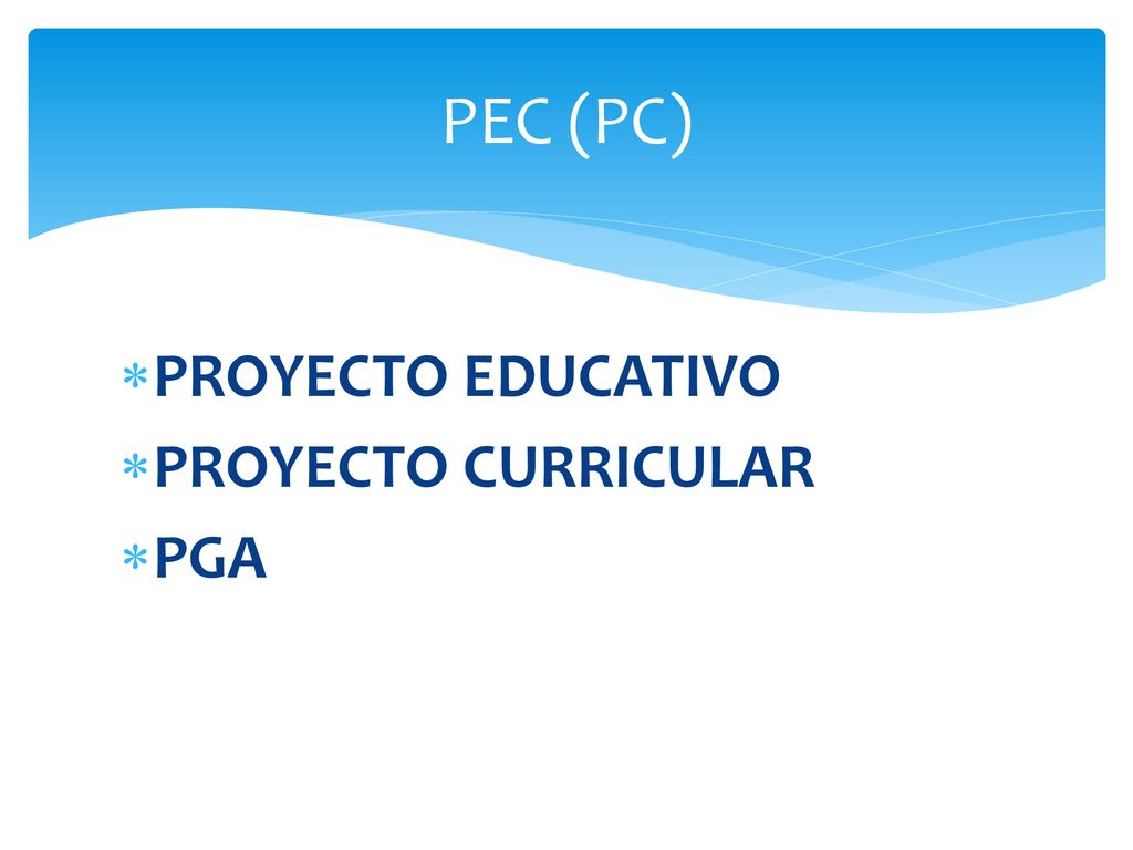 PEC (PC) PROYECTO EDUCATIVO PROYECTO CURRICULAR PGA