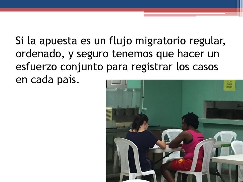 Si la apuesta es un flujo migratorio regular, ordenado, y seguro tenemos que hacer un esfuerzo conjunto para registrar los casos en cada país.