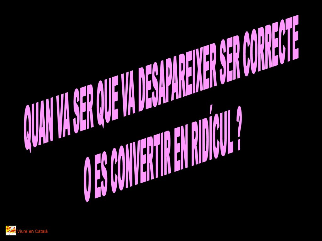 QUAN VA SER QUE VA DESAPAREIXER SER CORRECTE