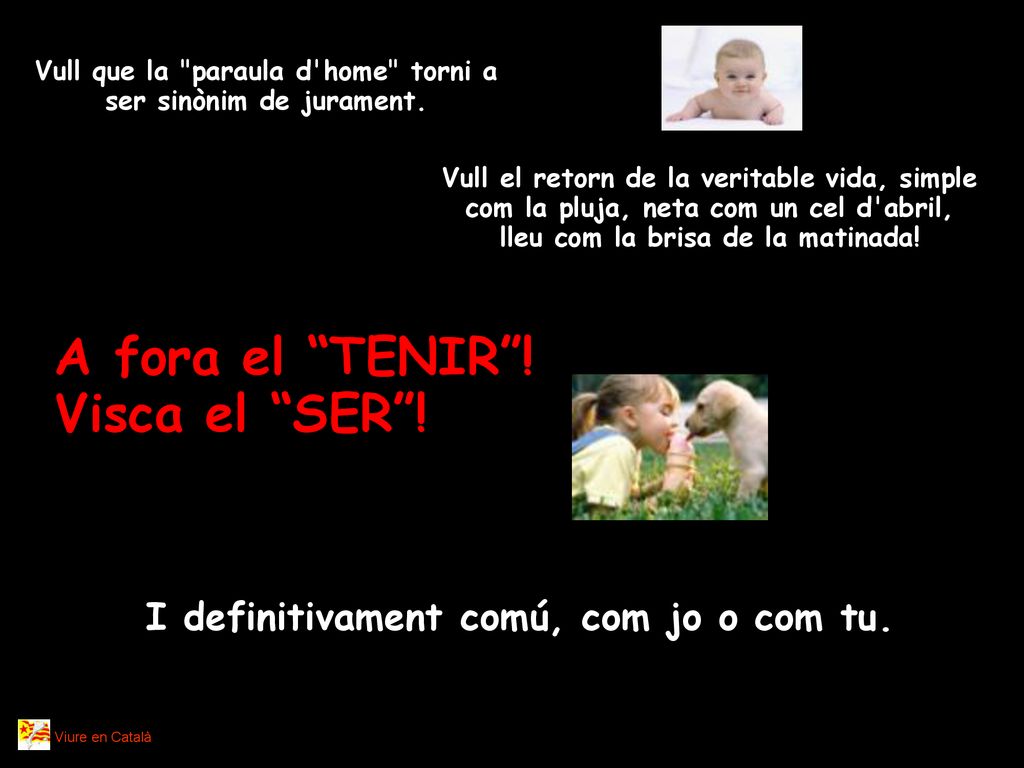 A fora el TENIR ! Visca el SER !