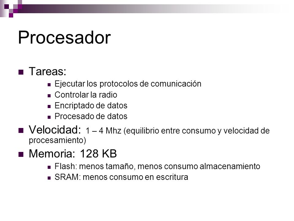Procesador Tareas: Ejecutar los protocolos de comunicación. Controlar la radio. Encriptado de datos.