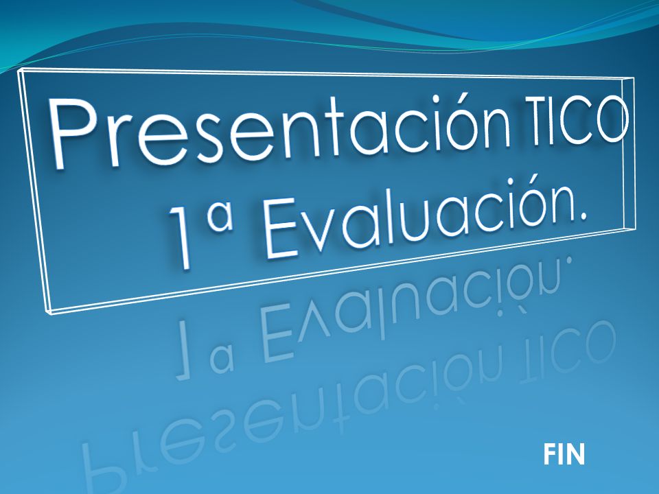 Presentación TICO 1ª Evaluación. FIN