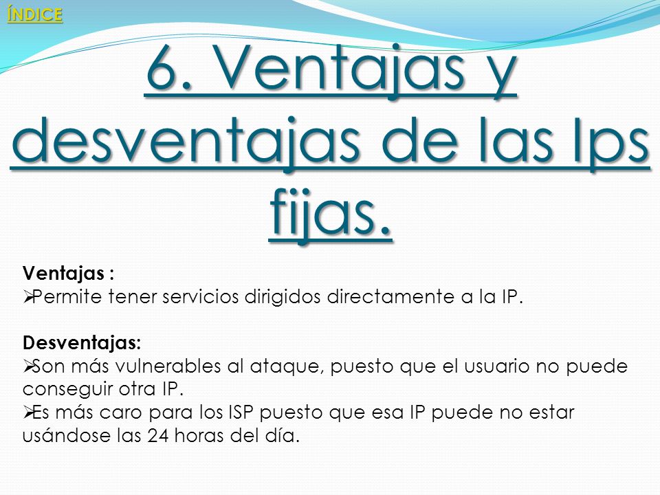 6. Ventajas y desventajas de las Ips fijas.