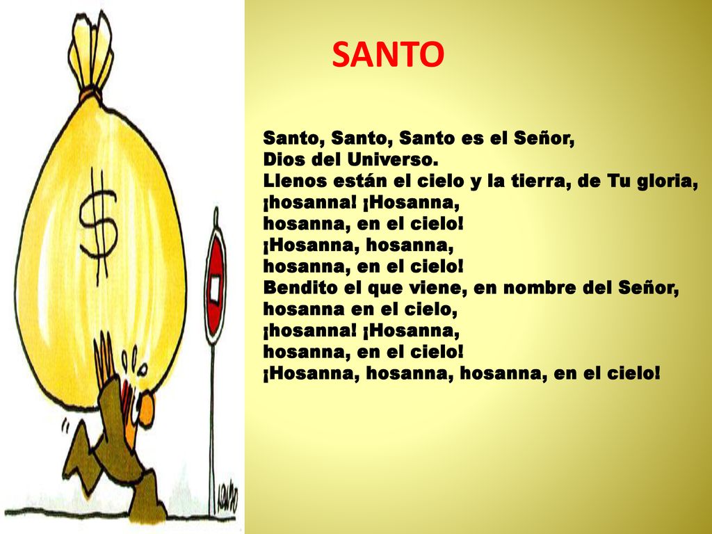 SANTO Santo, Santo, Santo es el Señor, Dios del Universo.
