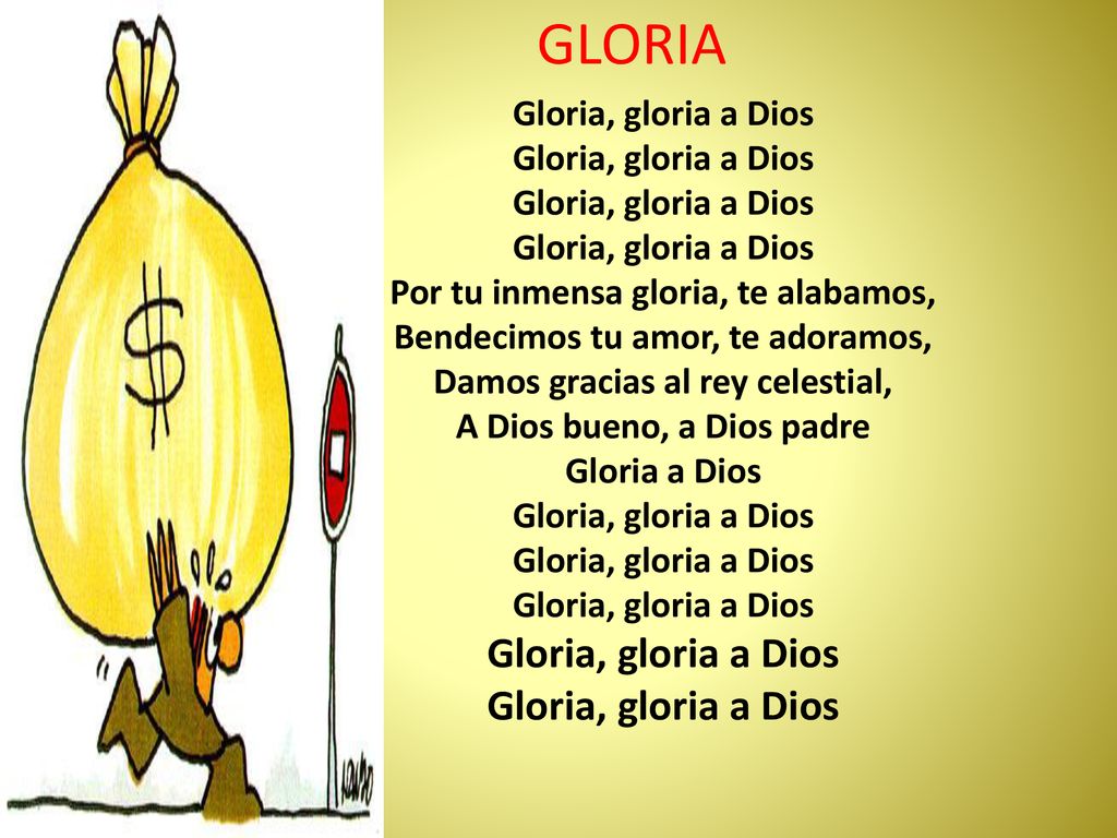 GLORIA Gloria, gloria a Dios Por tu inmensa gloria, te alabamos,