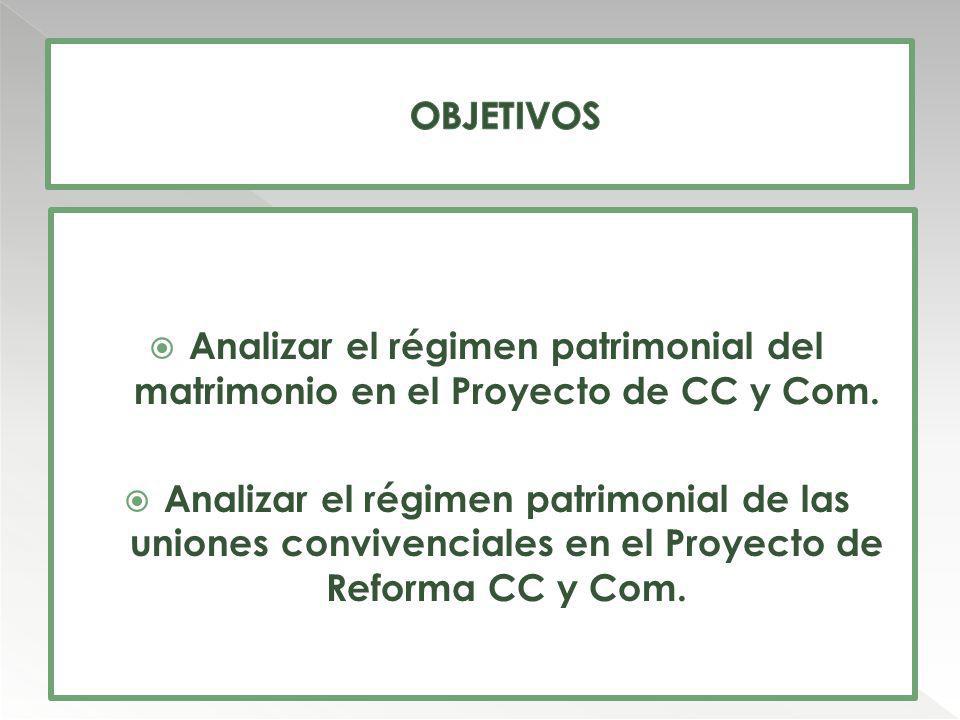 OBJETIVOS Analizar el régimen patrimonial del matrimonio en el Proyecto de CC y Com.