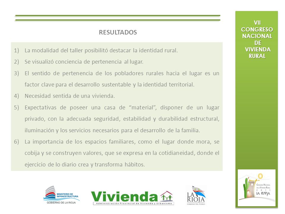 VII CONGRESO NACIONAL DE. VIVIENDA RURAL. RESULTADOS. La modalidad del taller posibilitó destacar la identidad rural.