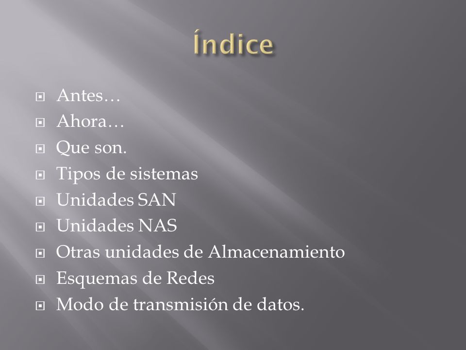 Índice Antes… Ahora… Que son. Tipos de sistemas Unidades SAN