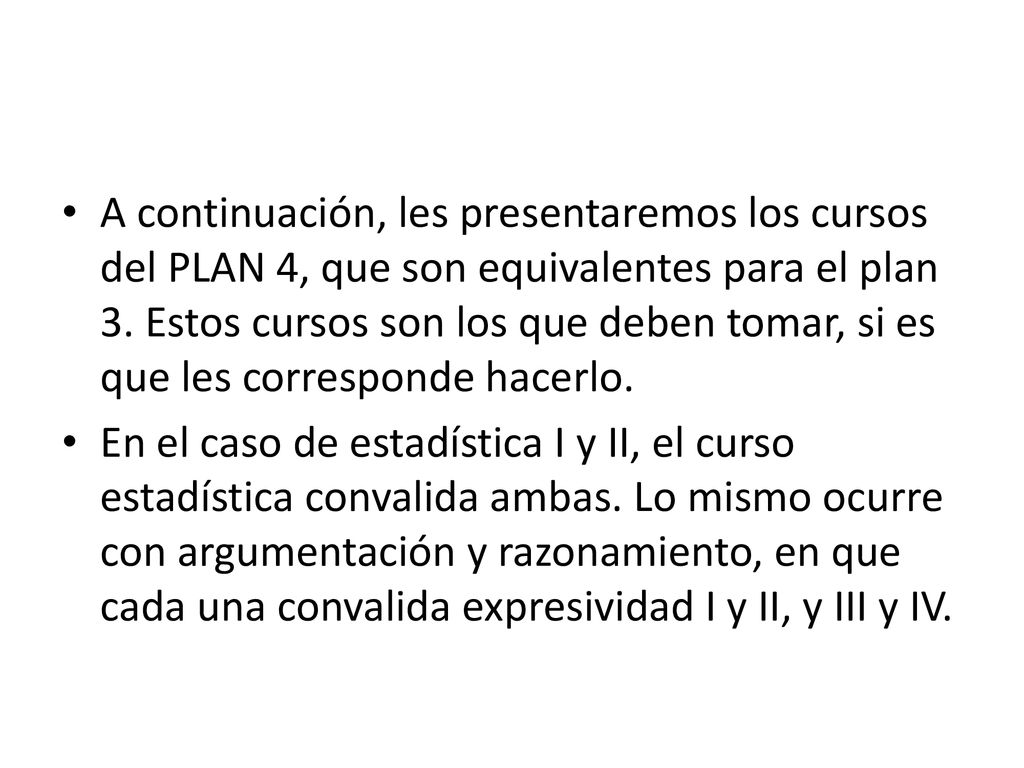 A continuación, les presentaremos los cursos del PLAN 4, que son equivalentes para el plan 3. Estos cursos son los que deben tomar, si es que les corresponde hacerlo.