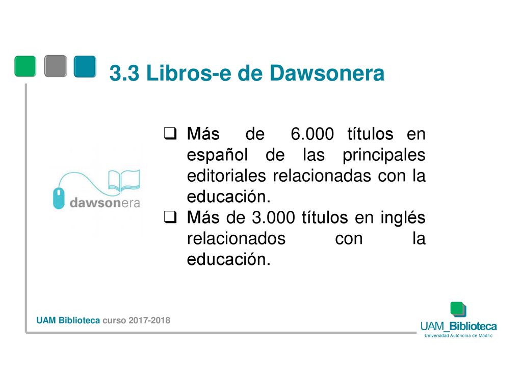 3.3 Libros-e de Dawsonera Más de títulos en español de las principales editoriales relacionadas con la educación.
