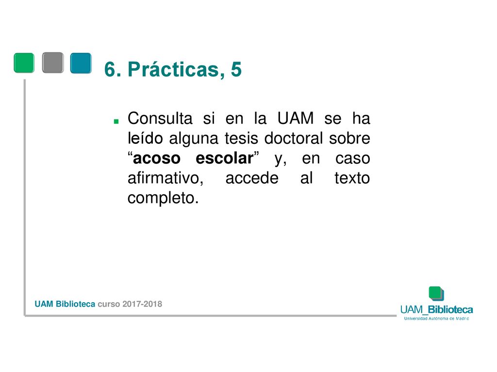 6. Prácticas, 5 Consulta si en la UAM se ha leído alguna tesis doctoral sobre acoso escolar y, en caso afirmativo, accede al texto completo.