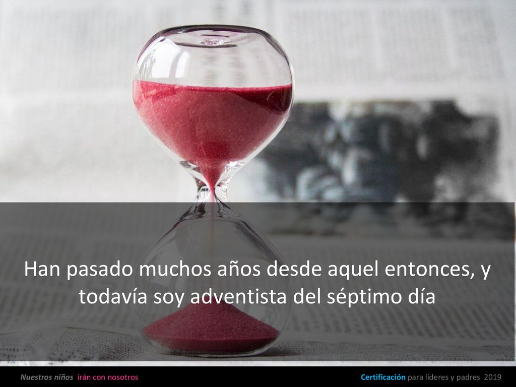 Han pasado muchos años desde aquel entonces, y todavía soy adventista del séptimo día