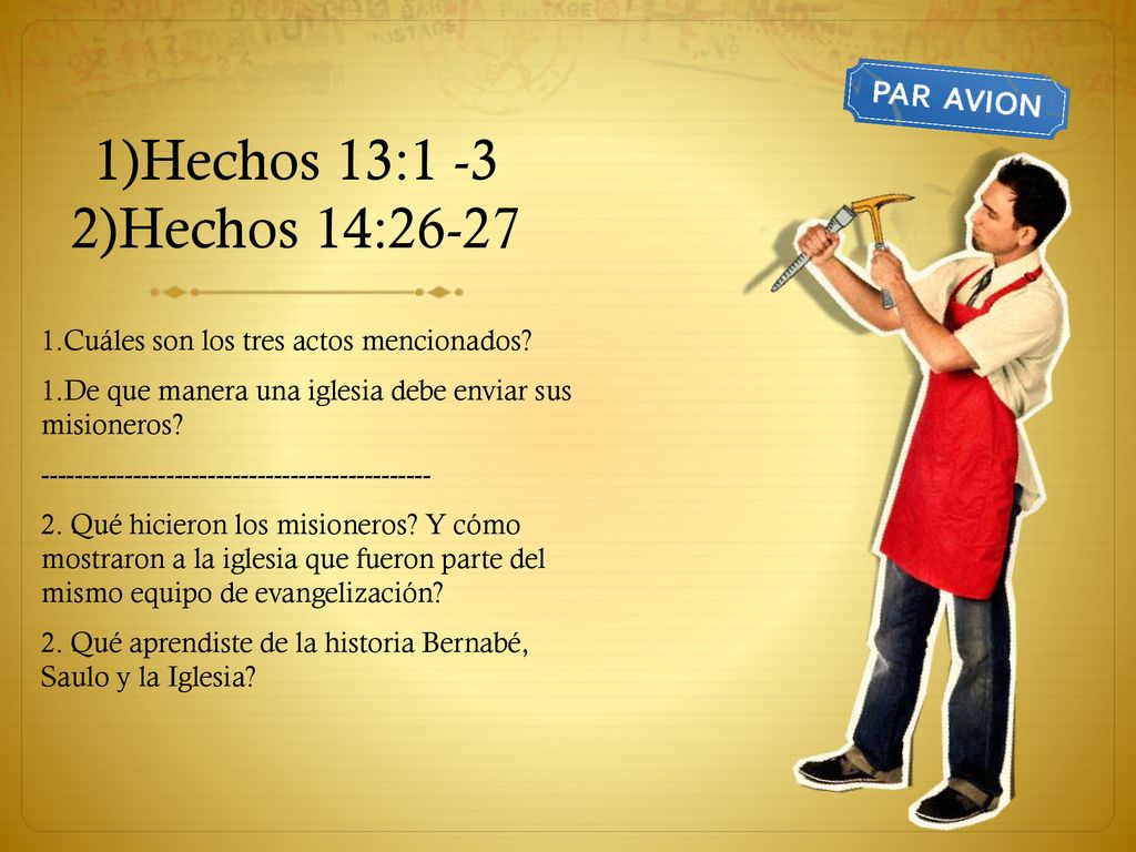 1)Hechos 13:1 -3 2)Hechos 14: Cuáles son los tres actos mencionados 1.De que manera una iglesia debe enviar sus misioneros