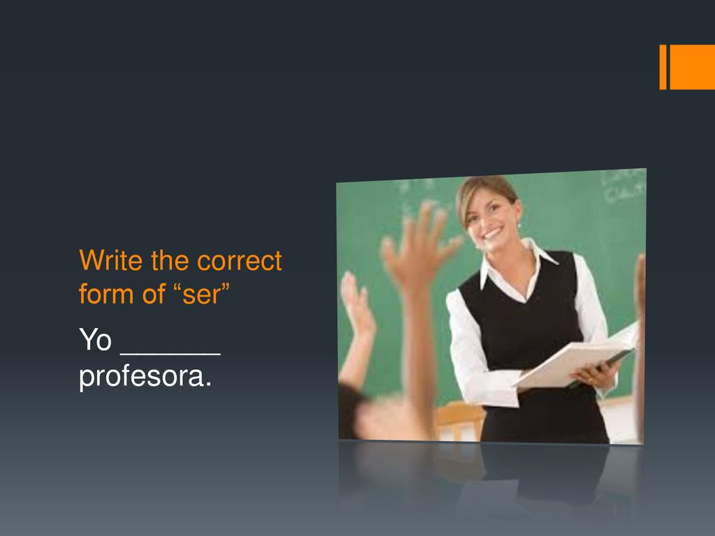 Write the correct form of ser