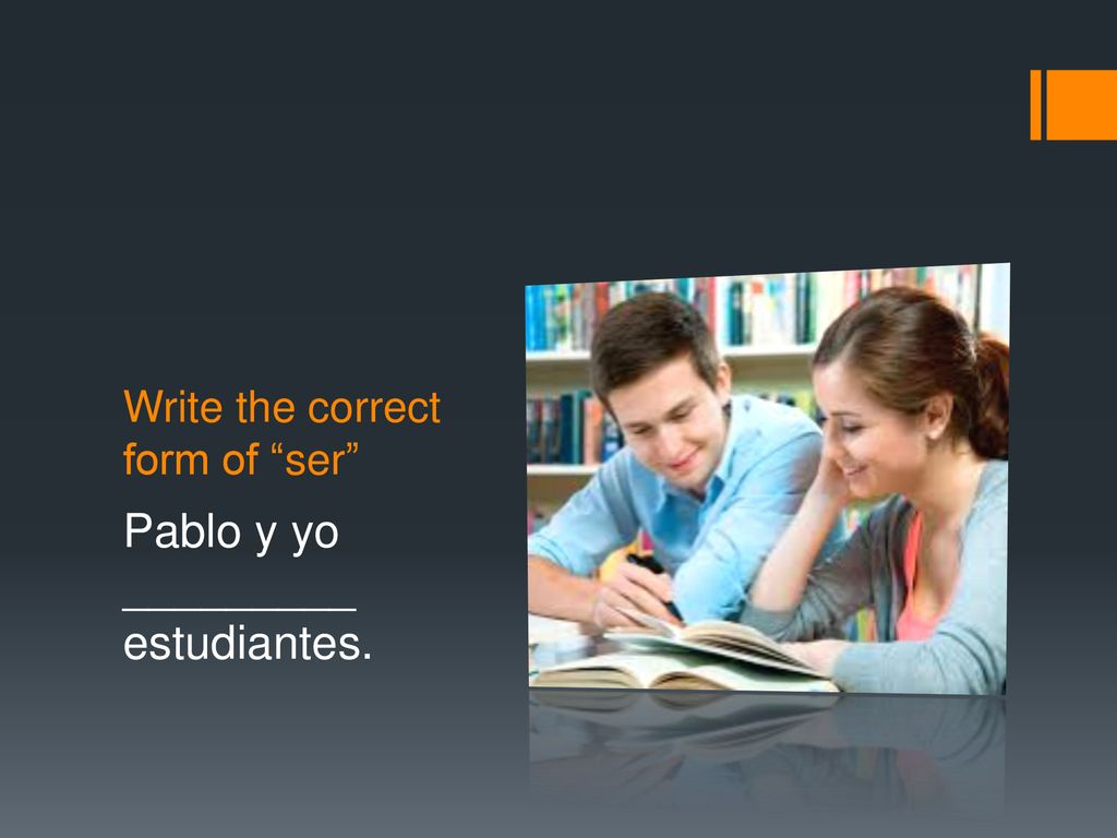 Write the correct form of ser