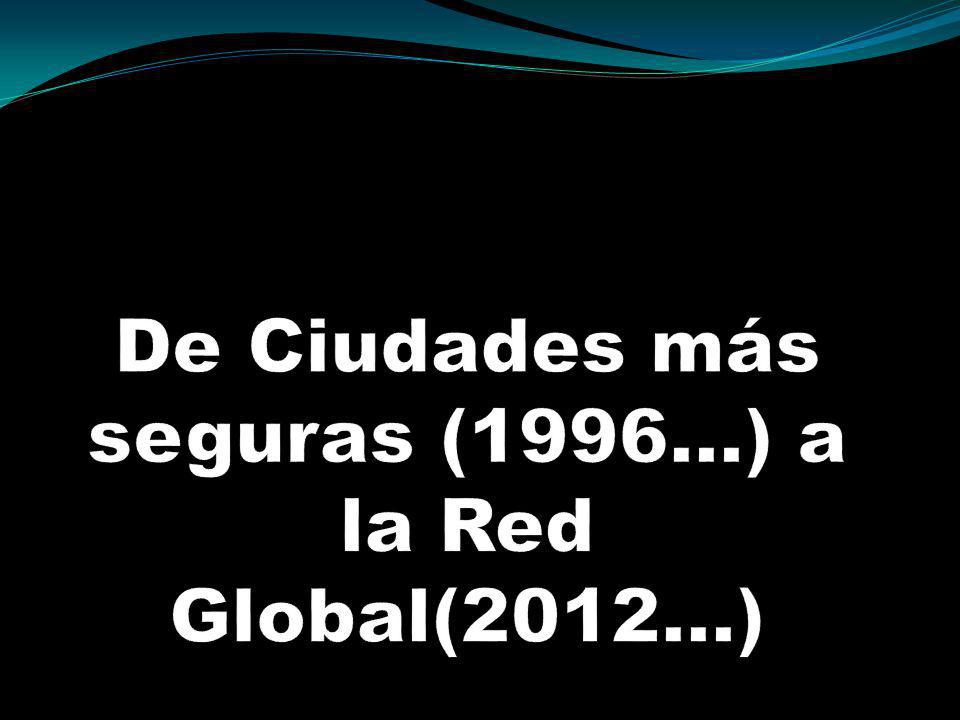 De Ciudades más seguras (1996…) a la Red Global(2012…)