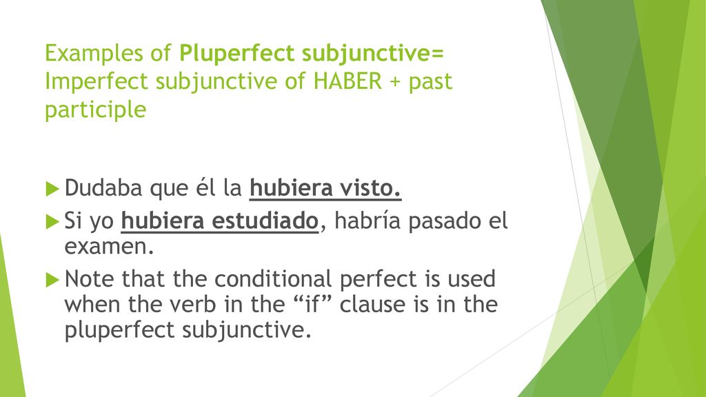Examples of Pluperfect subjunctive= Imperfect subjunctive of HABER + past participle