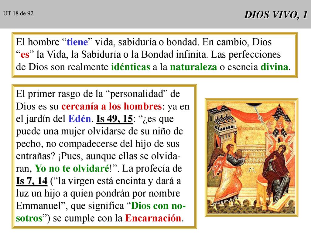 El hombre tiene vida, sabiduría o bondad. En cambio, Dios