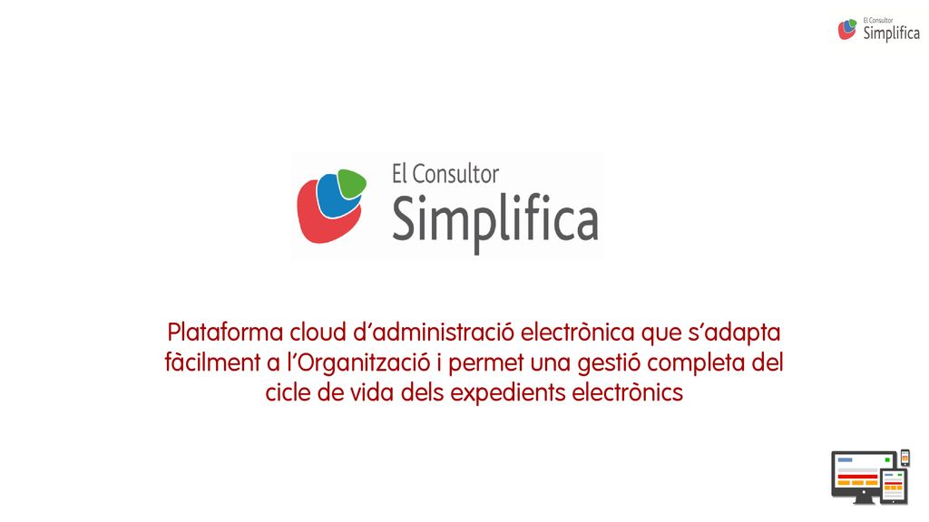 Plataforma cloud d’administració electrònica que s’adapta fàcilment a l’Organització i permet una gestió completa del cicle de vida dels expedients electrònics