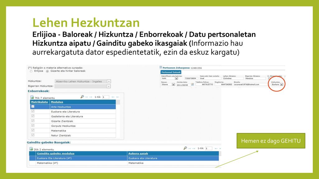 Lehen Hezkuntzan Erlijioa - Baloreak / Hizkuntza / Enborrekoak / Datu pertsonaletan Hizkuntza aipatu / Gainditu gabeko ikasgaiak (Informazio hau aurrekargatuta dator espedientetatik, ezin da eskuz kargatu)