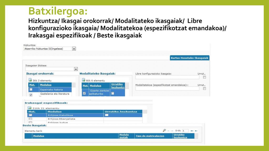 Batxilergoa: Hizkuntza/ Ikasgai orokorrak/ Modalitateko ikasgaiak/ Libre konfigurazioko ikasgaia/ Modalitatekoa (espezifikotzat emandakoa)/ Irakasgai espezifikoak / Beste ikasgaiak