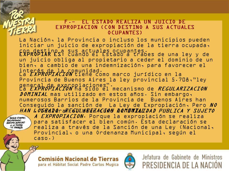 F.- EL ESTADO REALIZA UN JUICIO DE EXPROPIACION (CON DESTINO A SUS ACTUALES OCUPANTES)