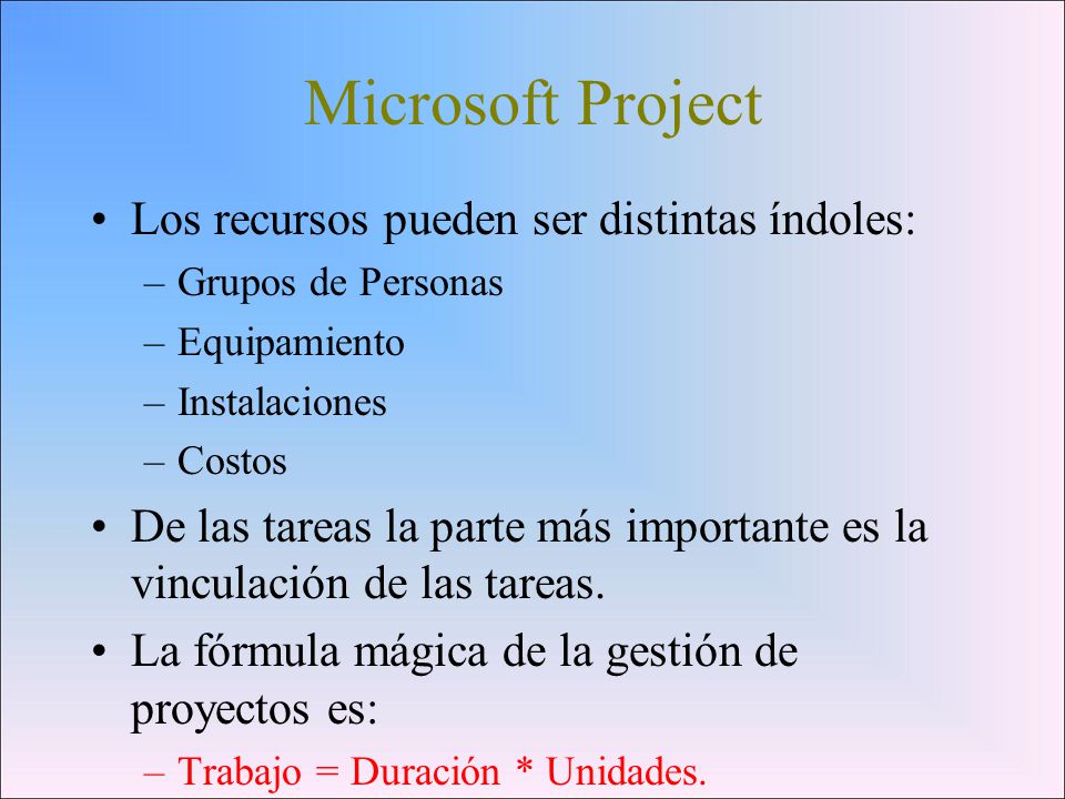 Microsoft Project Los recursos pueden ser distintas índoles: