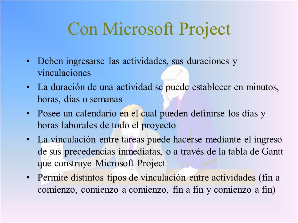 Con Microsoft Project Deben ingresarse las actividades, sus duraciones y vinculaciones.