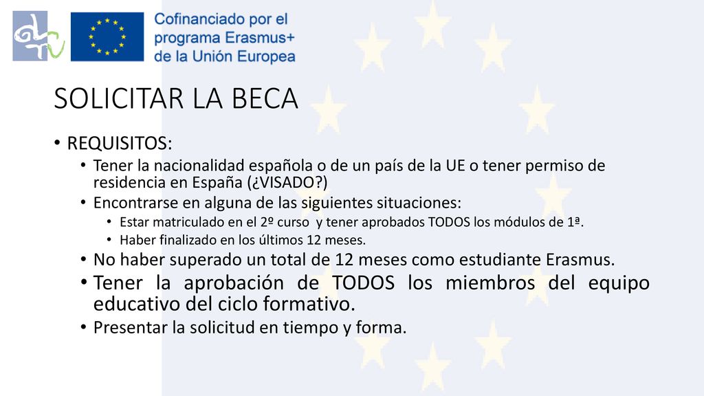 SOLICITAR LA BECA REQUISITOS: Tener la nacionalidad española o de un país de la UE o tener permiso de residencia en España (¿VISADO )