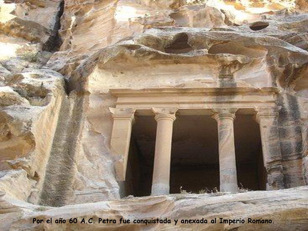 Por el año 60 A.C. Petra fue conquistada y anexada al Imperio Romano.
