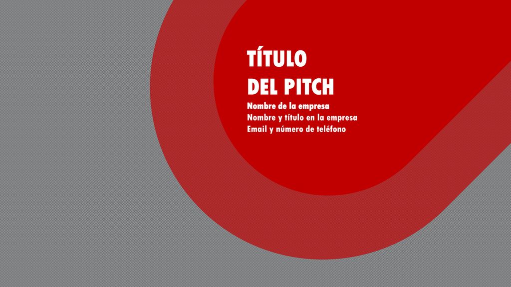 TÍTULO DEL PITCH Nombre de la empresa Nombre y título en la empresa  y número de teléfono