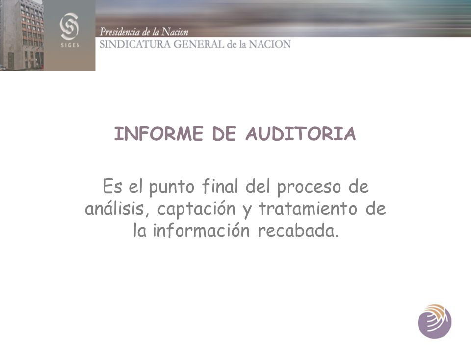 INFORME DE AUDITORIA Es el punto final del proceso de análisis, captación y tratamiento de la información recabada.