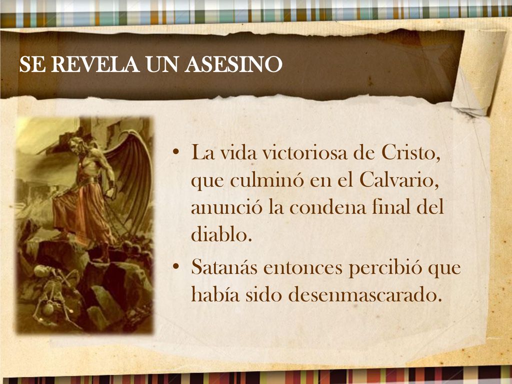 SE REVELA UN ASESINO La vida victoriosa de Cristo, que culminó en el Calvario, anunció la condena final del diablo.