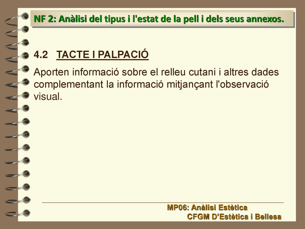 NF 2: Anàlisi del tipus i l estat de la pell i dels seus annexos.