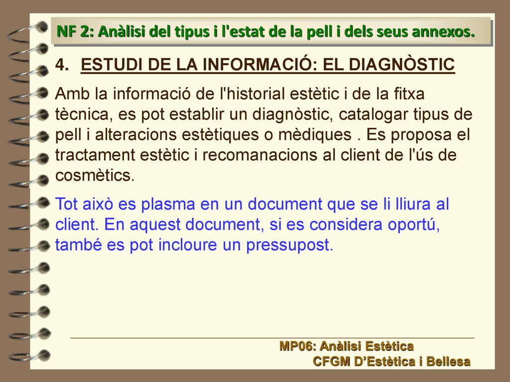 NF 2: Anàlisi del tipus i l estat de la pell i dels seus annexos.