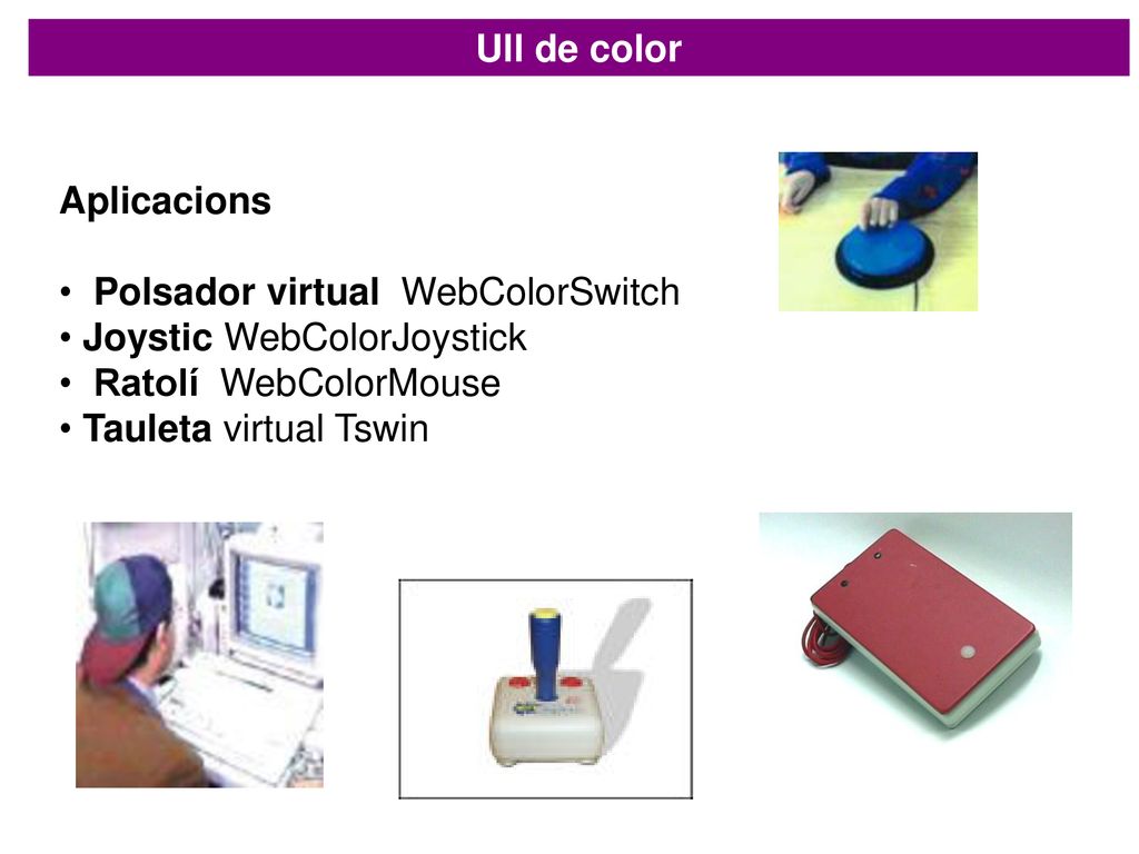 Ull de color Aplicacions. Polsador virtual WebColorSwitch. Joystic WebColorJoystick. Ratolí WebColorMouse.