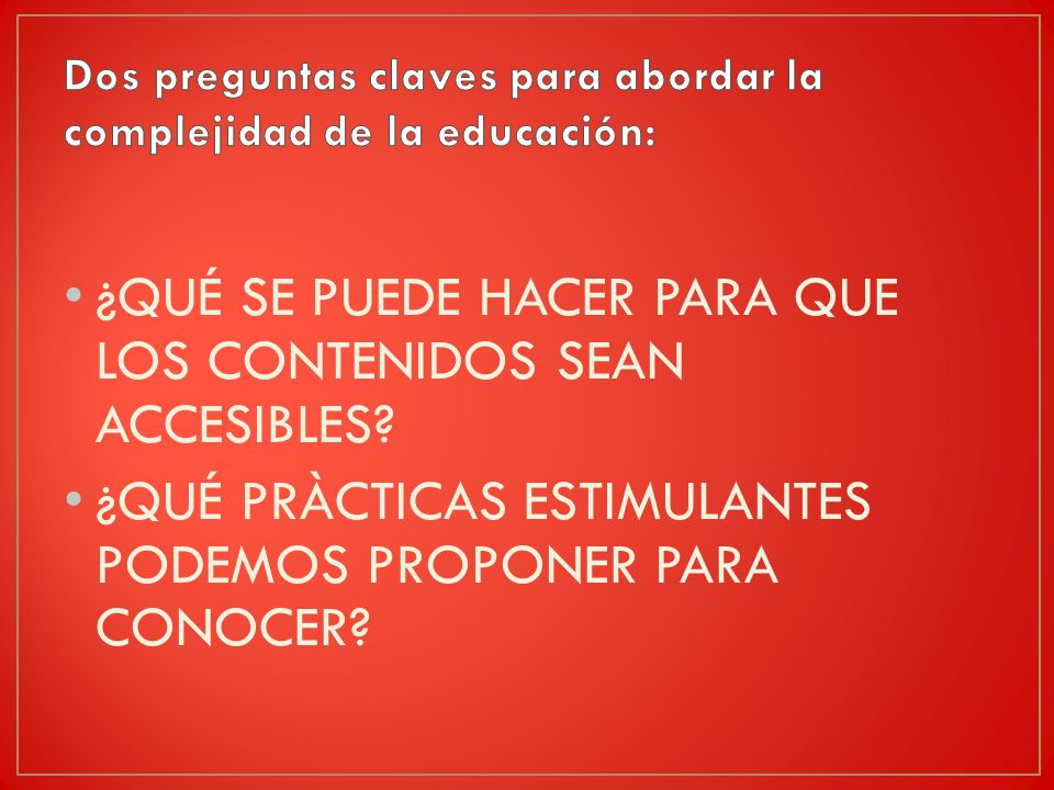 Dos preguntas claves para abordar la complejidad de la educación: